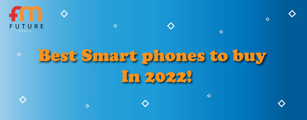 Best Phones To Buy For 2022!